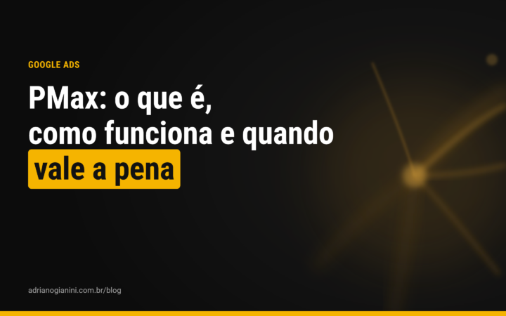 PMax: o que é, como funciona e quando vale a pena