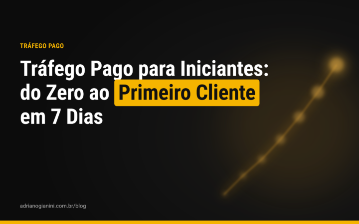 Tráfego Pago para Iniciantes: do Zero ao Primeiro Cliente em 7 Dias