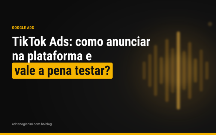 TikTok Ads: como anunciar na plataforma e vale a pena testar?