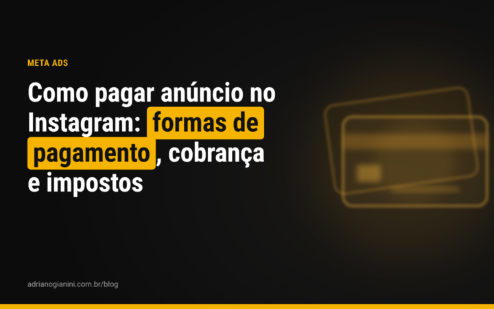 Como pagar anúncio no Instagram: formas de pagamento, cobrança e impostos em 2026