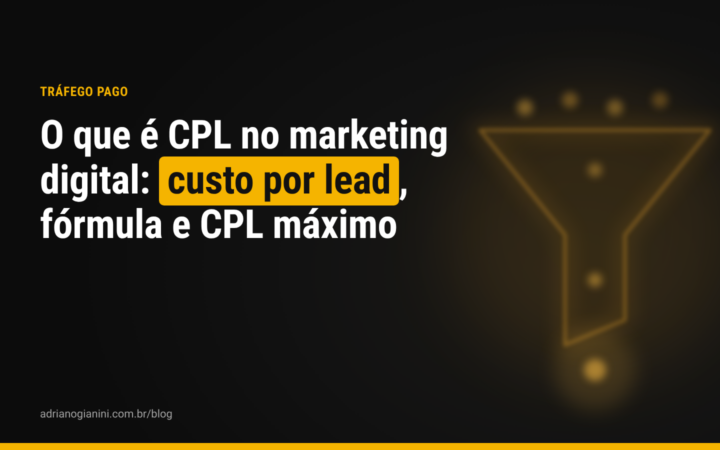 O que é CPL no marketing digital: custo por lead, fórmula e como definir o CPL máximo